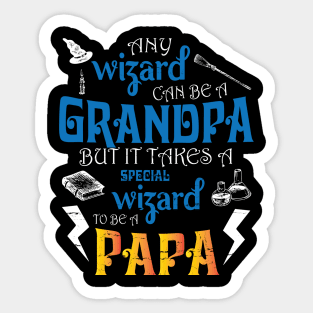 Any Wizard Can Be A Grandpa But It Takes A Special Wizard To Be A Papa Happy Father Day Papa Sticker